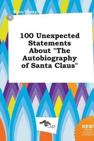 Cover of 100 Unexpected Statements about the Autobiography of Santa Claus