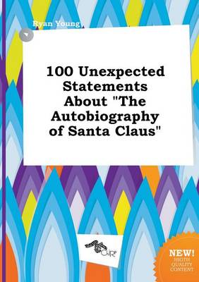 Book cover for 100 Unexpected Statements about the Autobiography of Santa Claus