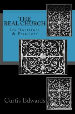 Cover of The Real Church - Its Doctrines & Practices