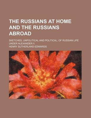 Book cover for The Russians at Home and the Russians Abroad; Sketches, Unpolitical and Political, of Russian Life Under Alexander II.