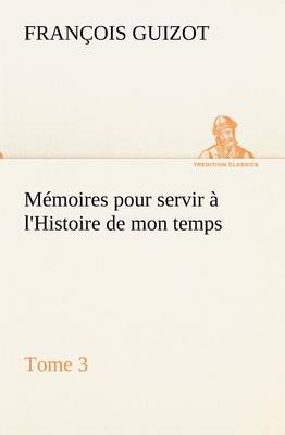 Book cover for Mémoires pour servir à l'Histoire de mon temps (Tome 3)