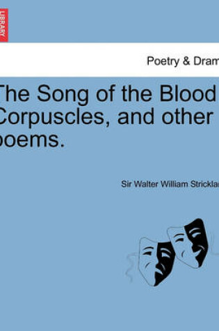 Cover of The Song of the Blood Corpuscles, and Other Poems.