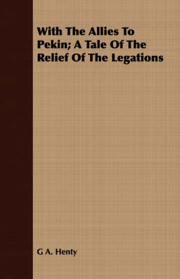 Book cover for With the Allies to Pekin; A Tale of the Relief of the Legations