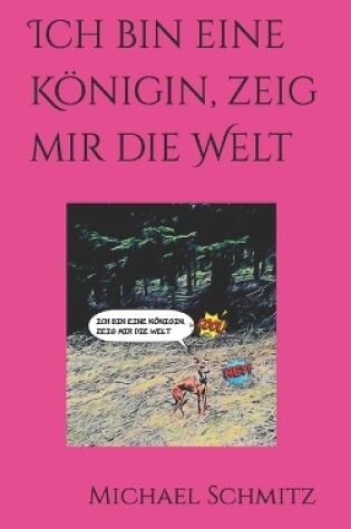 Cover of Ich bin eine Königin, zeig mir die Welt