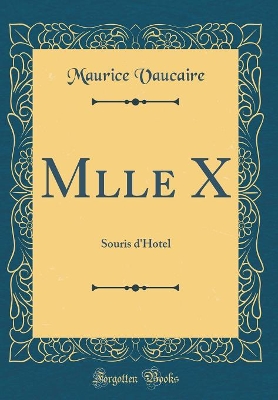 Book cover for Mlle X: Souris d'Hotel (Classic Reprint)