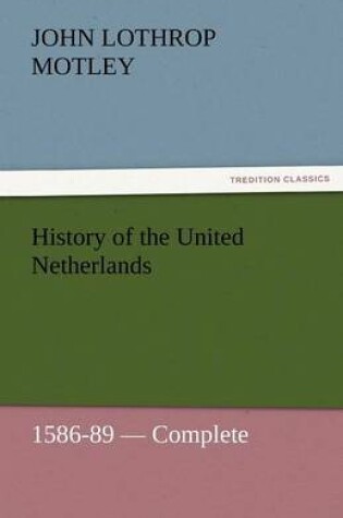 Cover of History of the United Netherlands, 1586-89 - Complete