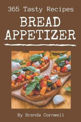 Cover of 365 Tasty Bread Appetizer Recipes