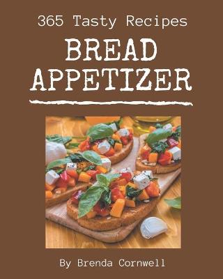 Book cover for 365 Tasty Bread Appetizer Recipes