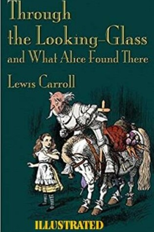 Cover of Through the Looking Glass (And What Alice Found There) Illuistrated