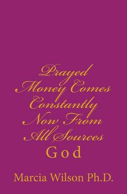 Book cover for Prayed Money Comes Constantly Now From All Sources