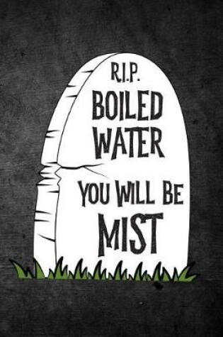 Cover of Rip Boiled Water You Will Be Mist