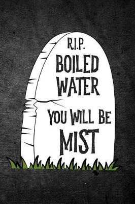 Book cover for Rip Boiled Water You Will Be Mist