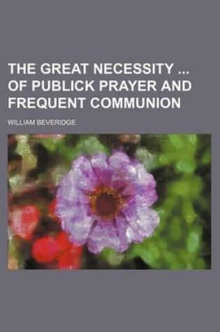 Cover of The Great Necessity of Publick Prayer and Frequent Communion