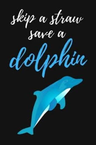 Cover of Skip A Straw Save A Dolphin