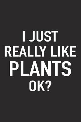 Book cover for I Just Really Like Plants Ok?