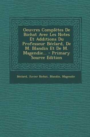 Cover of Oeuvres Completes de Bichat Avec Les Notes Et Additions Du Professeur Beclard, de M. Blandin Et de M. Magendie...