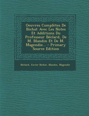 Book cover for Oeuvres Completes de Bichat Avec Les Notes Et Additions Du Professeur Beclard, de M. Blandin Et de M. Magendie...