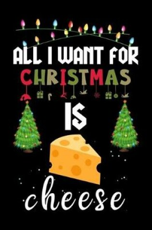 Cover of All I Want For Christmas Is Cheese