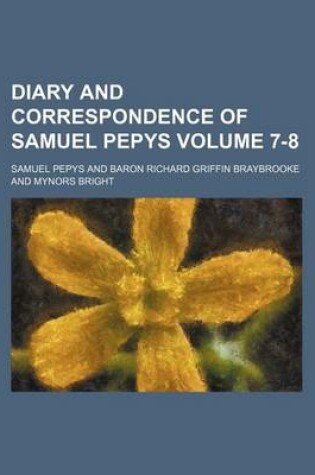 Cover of Diary and Correspondence of Samuel Pepys Volume 7-8