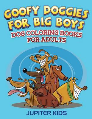Cover of Goofy Doggies for Big Boys: Dog Coloring Books for Adults