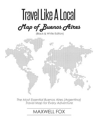 Book cover for Travel Like a Local - Map of Buenos Aires (Black and White Edition)