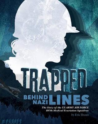 Book cover for Trapped Behind Nazi Lines: The Story of the U.S. Army Air Force 807th Medical Evacuation Squadron