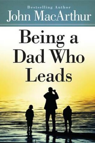 Cover of Being a Dad Who Leads