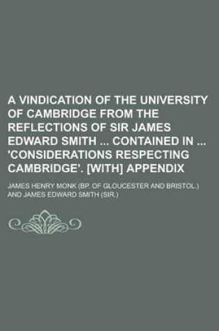 Cover of A Vindication of the University of Cambridge from the Reflections of Sir James Edward Smith Contained in 'Considerations Respecting Cambridge'. [With] Appendix