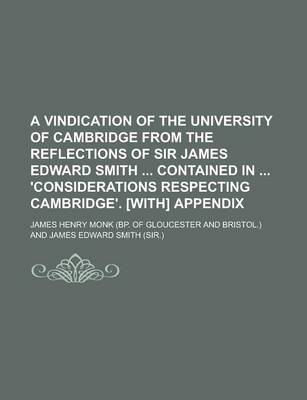 Book cover for A Vindication of the University of Cambridge from the Reflections of Sir James Edward Smith Contained in 'Considerations Respecting Cambridge'. [With] Appendix