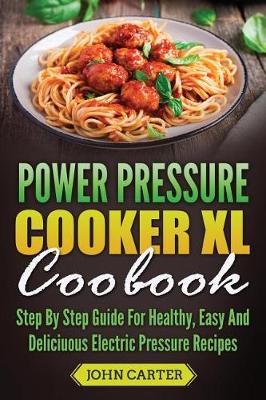 Book cover for Power Pressure Cooker XL Cookbook