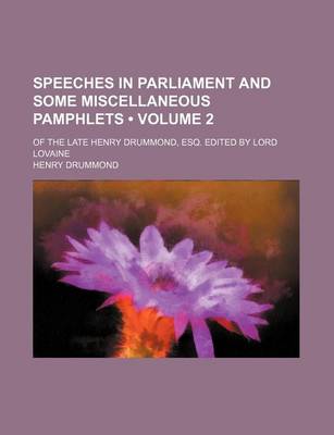 Book cover for Speeches in Parliament and Some Miscellaneous Pamphlets (Volume 2); Of the Late Henry Drummond, Esq. Edited by Lord Lovaine