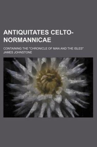 Cover of Antiquitates Celto-Normannicae; Containing the "Chronicle of Man and the Isles"