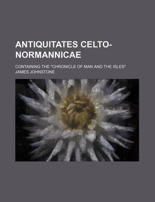 Book cover for Antiquitates Celto-Normannicae; Containing the "Chronicle of Man and the Isles"