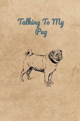 Cover of Talking To My Pug