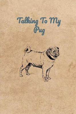 Book cover for Talking To My Pug