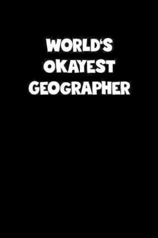 Cover of World's Okayest Geographer Notebook - Geographer Diary - Geographer Journal - Funny Gift for Geographer