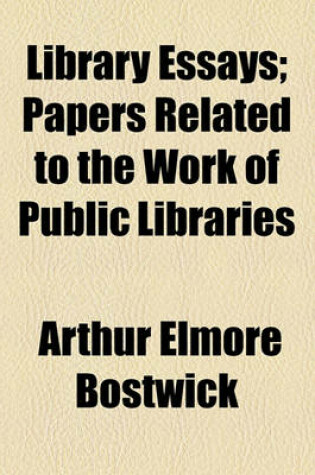 Cover of Library Essays; Papers Related to the Work of Public Libraries