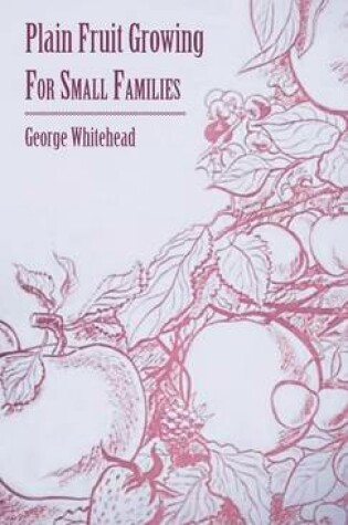 Cover of Plain Fruit Growing - For Small Families