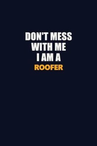 Cover of Don't Mess With Me I Am A Roofer