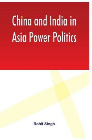 Cover of China and India in Asia Power Politics