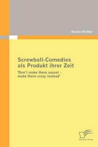 Cover of Screwball-Comedies als Produkt ihrer Zeit