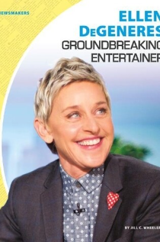 Cover of Ellen Degeneres: Groundbreaking Entertainer