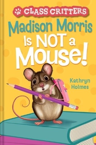 Cover of Madison Morris Is NOT a Mouse!