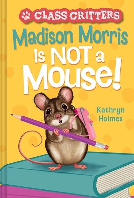 Book cover for Madison Morris Is NOT a Mouse!
