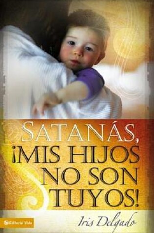 Cover of Satanás, MIS Hijos No Son Tuyos, Edición Revisada