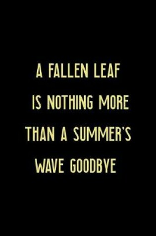 Cover of A Fallen Leaf Is Nothing More Than A Summer's Wave Goodbye