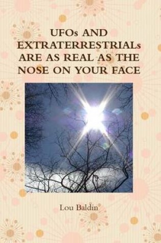 Cover of UFOs And Extraterrestrials Are As Real As The Nose On Your Face