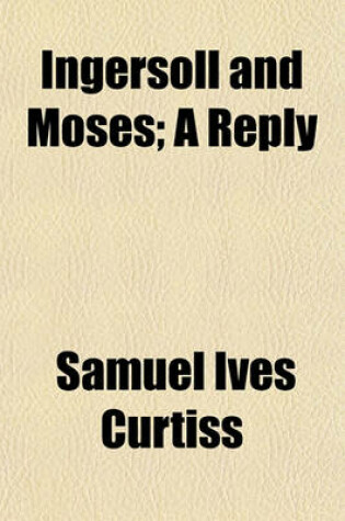 Cover of Ingersoll and Moses; A Reply