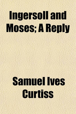 Book cover for Ingersoll and Moses; A Reply