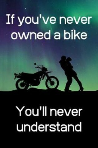 Cover of If you've never owned a bike, you'll never understand